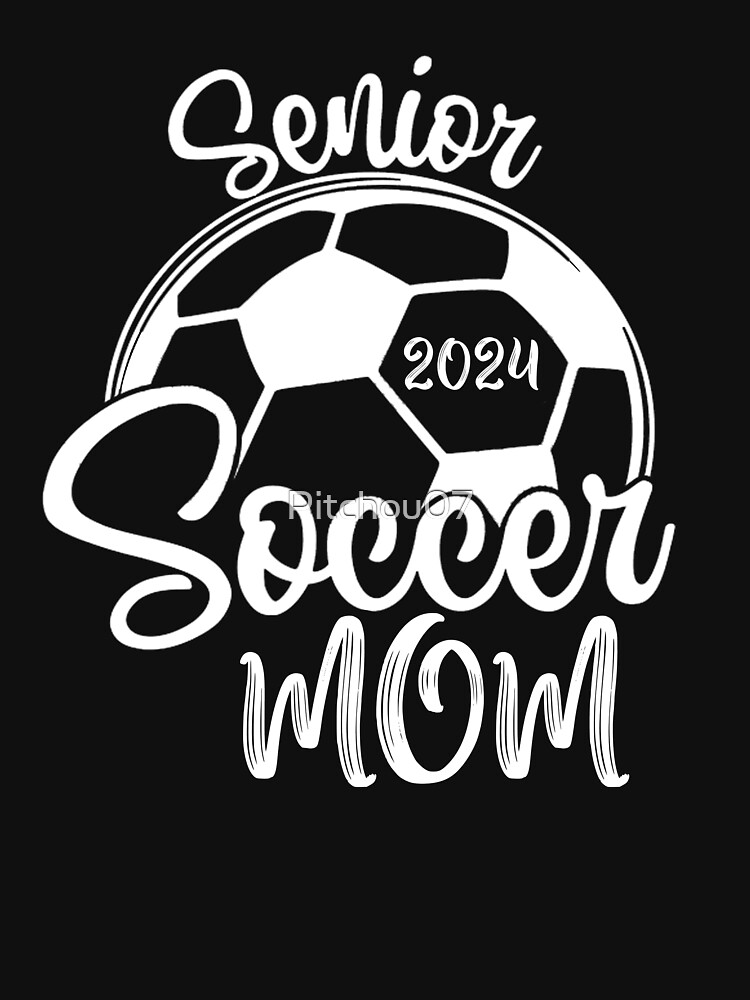 Class Of 2024 Senior Year Soccer Mom Senior 2024 T Shirt Sold By   Raf,750x1000,075,t,101010 01c5ca27c6.u1 