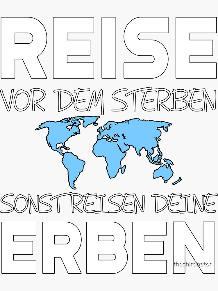 Sticker for Sale avec l'œuvre « REISE VOR DEM STERBEN SONST REISEN DEINE  ERBEN Rentner Ruhestand Spruch » de l'artiste theshirtinator