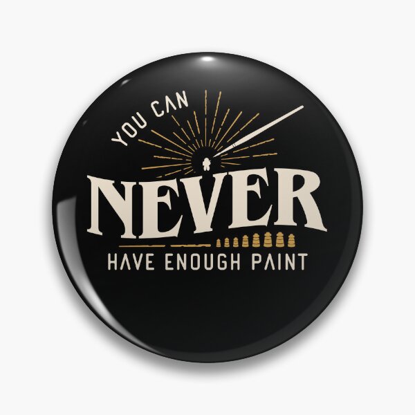 Item preview, You Can Never Have Enough Paint Wargaming designed and sold by pixeptional.