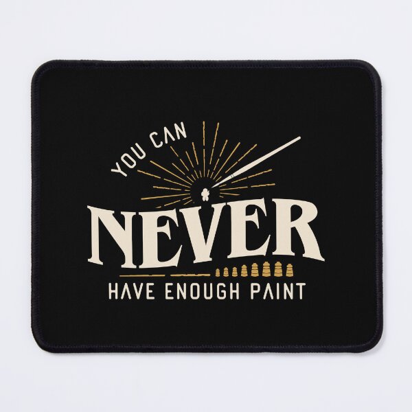 Item preview, You Can Never Have Enough Paint Wargaming designed and sold by pixeptional.