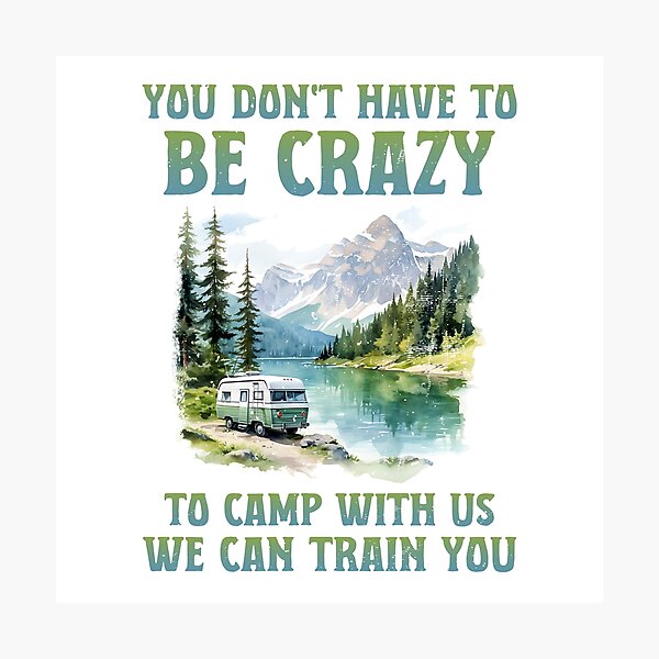 Item preview, You Don’t Have To Be Crazy To Camp designed and sold by MUSTAFA KAYNAK.