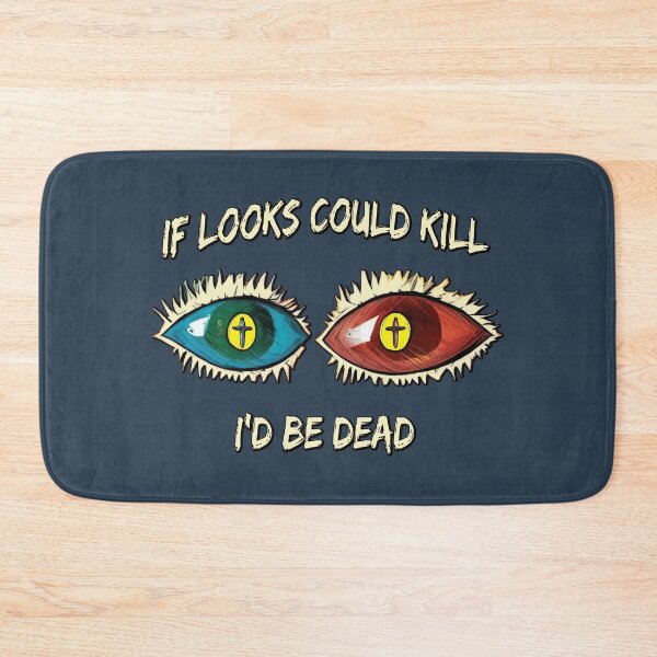 Item preview, If looks could kill, I'd be dead designed and sold by SolidEarthArt.