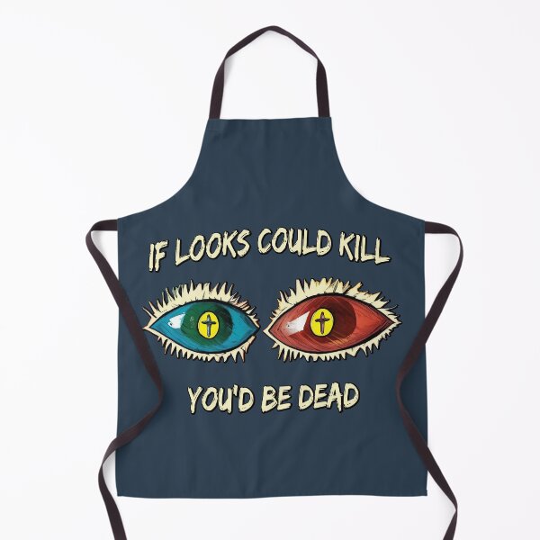 Item preview, If looks could kill, you'd be dead designed and sold by SolidEarthArt.