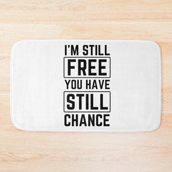 Item preview, I'm still Free you have still chance funny quote designed and sold by mysteriousquote.