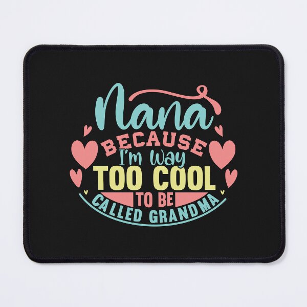 Item preview, Nana Because I'm Way Too Cool To Be Called Grandma Mother's designed and sold by millionair3.