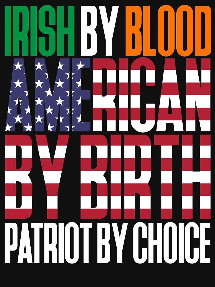 irish by blood american by birth patriot by choice