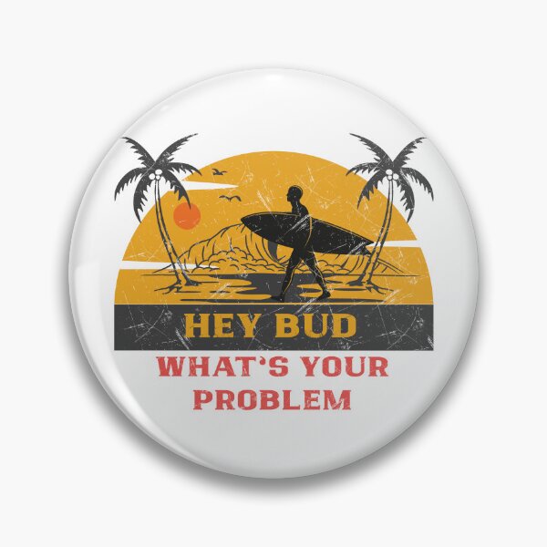 Item preview, Hey Bud, What's Your Problem designed and sold by Gibbonzo.
