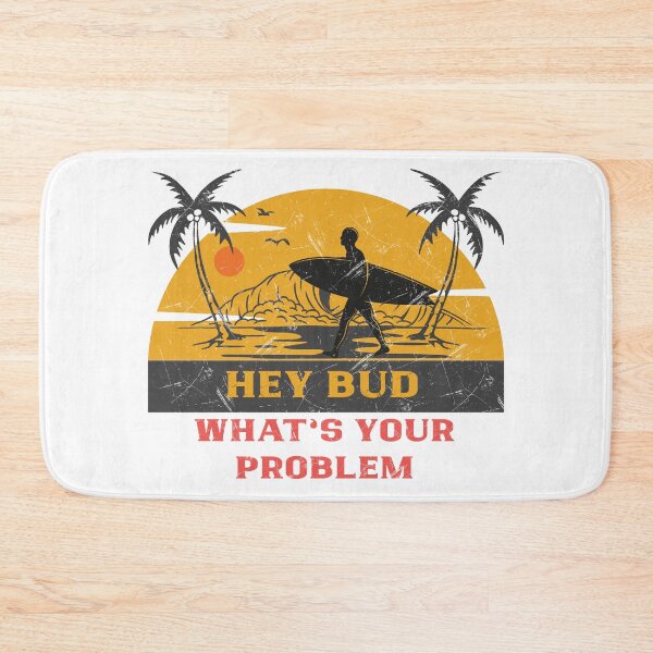 Item preview, Hey Bud, What's Your Problem designed and sold by Gibbonzo.