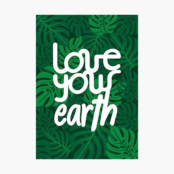 Love your Earth Photographic Print