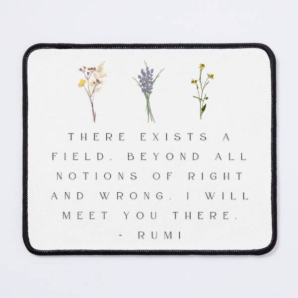 Item preview, There exists a field, beyond all notions of right and wrong. I will meet you there. Rumi quote  designed and sold by HausCrafted.