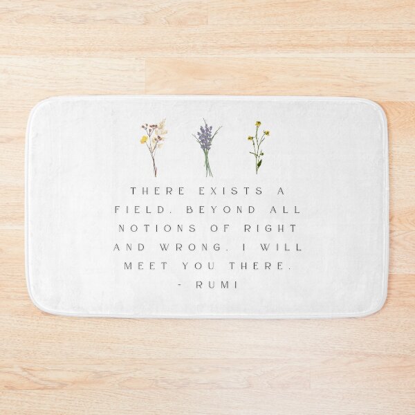 Item preview, There exists a field, beyond all notions of right and wrong. I will meet you there. Rumi quote designed and sold by HausCrafted.
