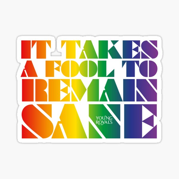 Item preview, It takes a fool to remain sane - rainbow colored Young Royals song quote designed and sold by Michaela Kobyakov.