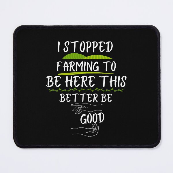 Item preview, I Stopped Farming To Be Here This Better Be Good designed and sold by vaggleTown.