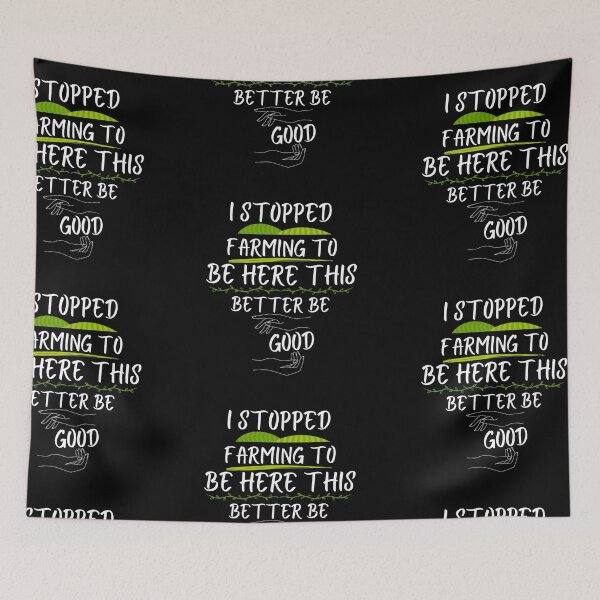 Item preview, I Stopped Farming To Be Here This Better Be Good designed and sold by vaggleTown.
