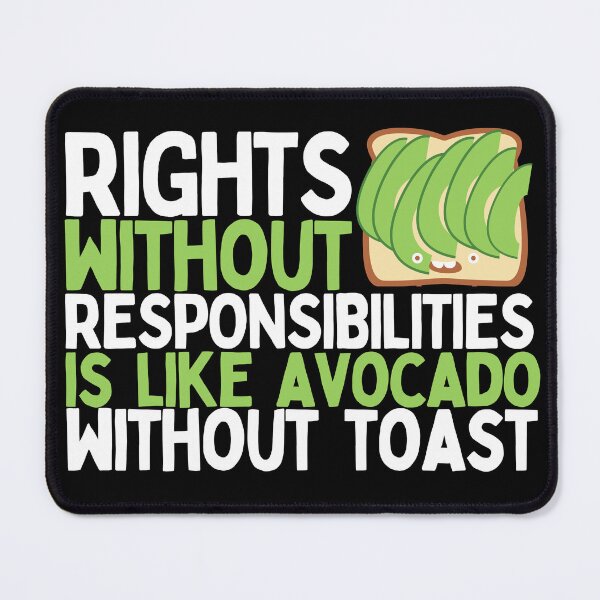 Item preview, Rights Without Responsibilities Is Like Avocado Without Toast designed and sold by Heterodoxster.