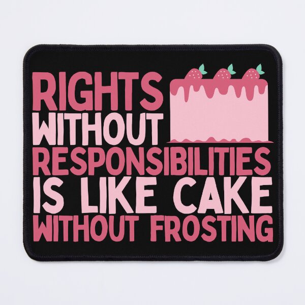 Item preview, Rights Without Responsibilities Is Like Cake Without Frosting designed and sold by Heterodoxster.