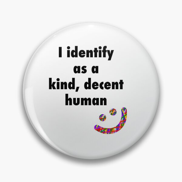 Item preview, I identify as a kind, decent human designed and sold by Orange-Dot-O.