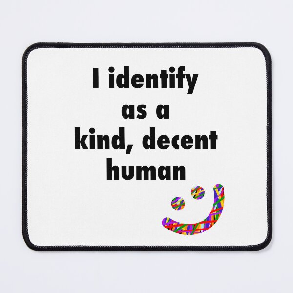 Item preview, I identify as a kind, decent human designed and sold by Orange-Dot-O.