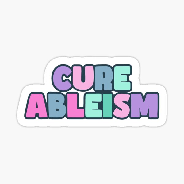 Cure Ableism Sticker