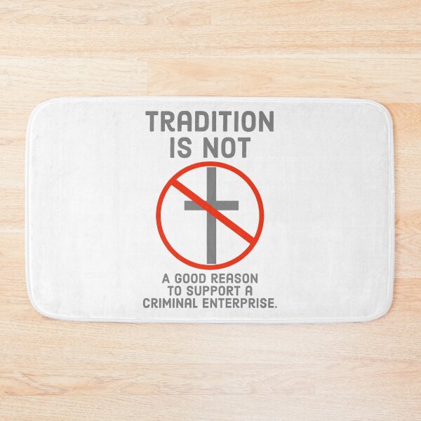 Item preview, Tradition is not a good reason to support a Criminal enterprise  designed and sold by Rachel the Artist .