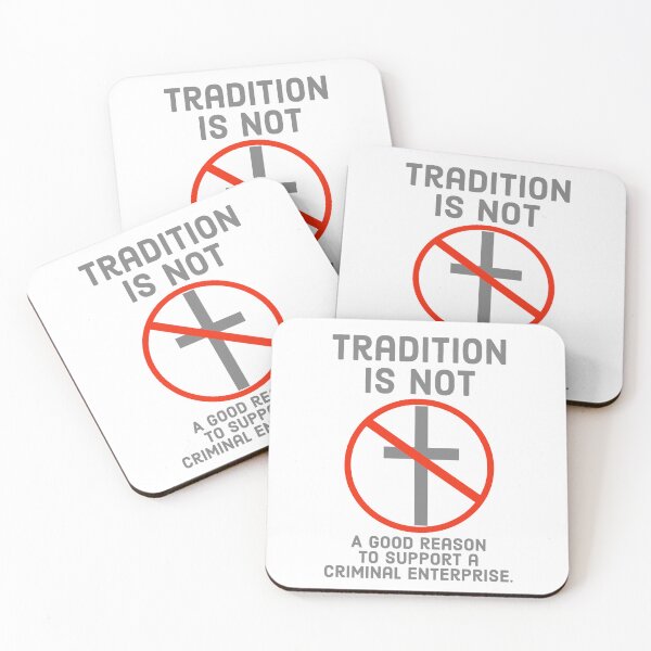 Item preview, Tradition is not a good reason to support a Criminal enterprise  designed and sold by Rachel the Artist .
