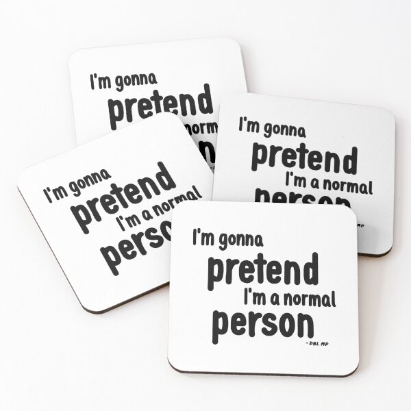 Item preview, "I'm gonna pretend I'm a normal person" DBL MP Quote designed and sold by MissMasterPeace.