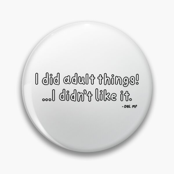 Item preview, "I did adult things! ...I didn't like it." DBL MP Quote designed and sold by MissMasterPeace.