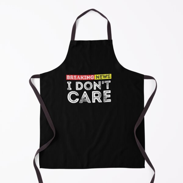 Item preview, Breaking News I Don't Care - Attitude Sassy People Funny Humor Sarcastic Saying Offensive Adult Breaking news designed and sold by wearebnw.