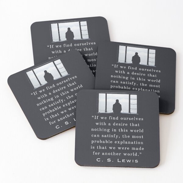 Item preview, Copy of C. S. Lewis quote: If we find ourselves with a desire that nothing in this world can satisfy, the most probable explanation is that we were made for another world. designed and sold by artbleed.