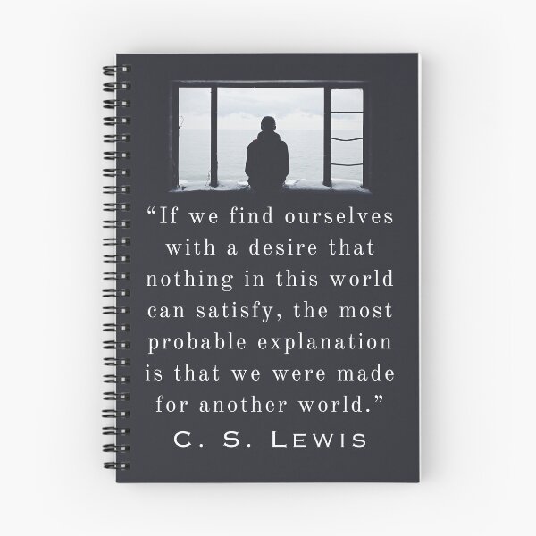Item preview, Copy of C. S. Lewis quote: If we find ourselves with a desire that nothing in this world can satisfy, the most probable explanation is that we were made for another world. designed and sold by artbleed.