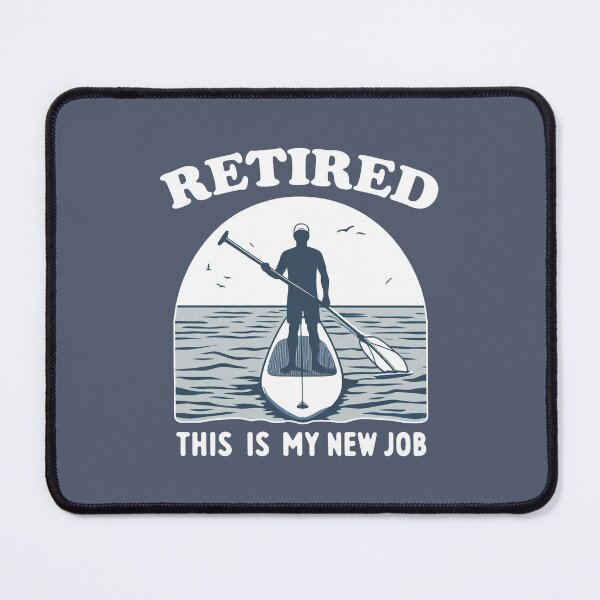 Item preview, Retired This Is My New Job Standup Paddling designed and sold by Esskay Designs.