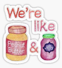 We're like Peanut Butter & Jelly Sticker