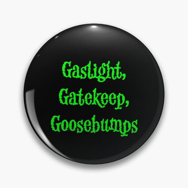 Item preview, Gaslight, Gatekeep, Goosebumps designed and sold by ephemeragrrl.