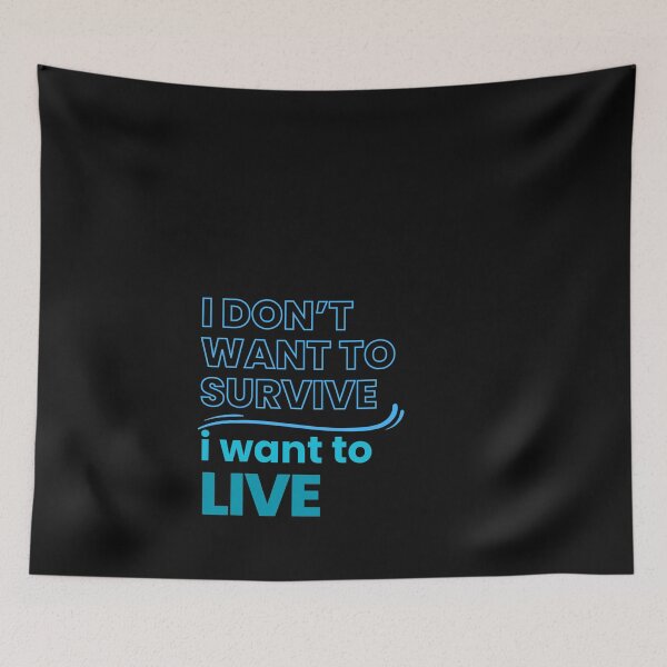 Item preview, idon' want to survive i want to live designed and sold by Gus-Fring-33.