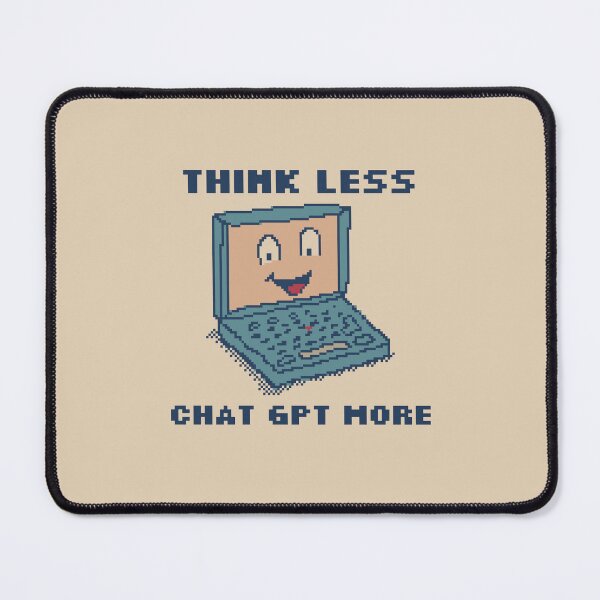 Item preview, Think Less Chat GPT More designed and sold by pxlboy.