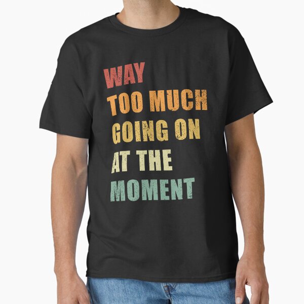 Item preview, Way Too Much Going On At The Moment designed and sold by nacer nasserallali.