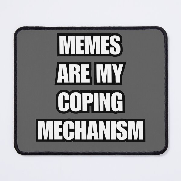 Item preview, MEMES ARE MY COPING MECHANISM Design designed and sold by CarefulCreation.
