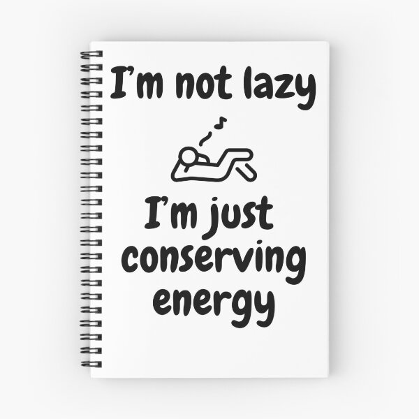 Item preview, I'm not lazy, I'm just conserving energy. designed and sold by Johnnie-Hero.