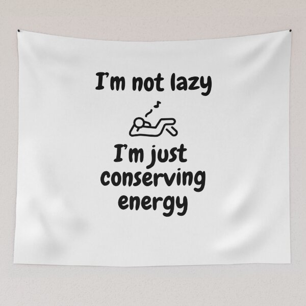 Item preview, I'm not lazy, I'm just conserving energy. designed and sold by Johnnie-Hero.