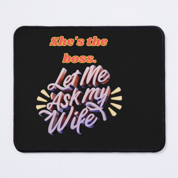Item preview, LET ME ASK MY WIFE SHE IS THE BOSS designed and sold by carlos crane.