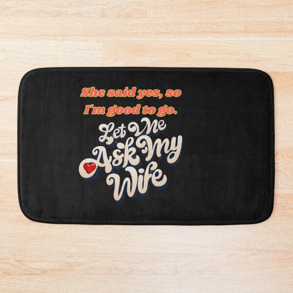 Item preview, LET ME ASK MY WIFE SHE SAID YES, SO I AM GOOD TO GO designed and sold by carlos crane.