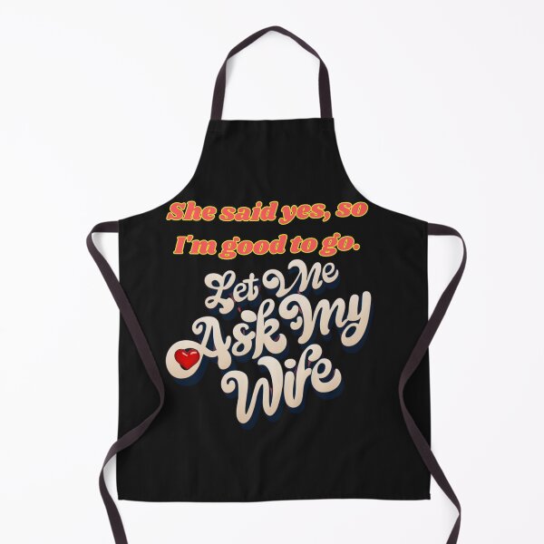 Item preview, LET ME ASK MY WIFE SHE SAID YES, SO I AM GOOD TO GO designed and sold by carlos crane.