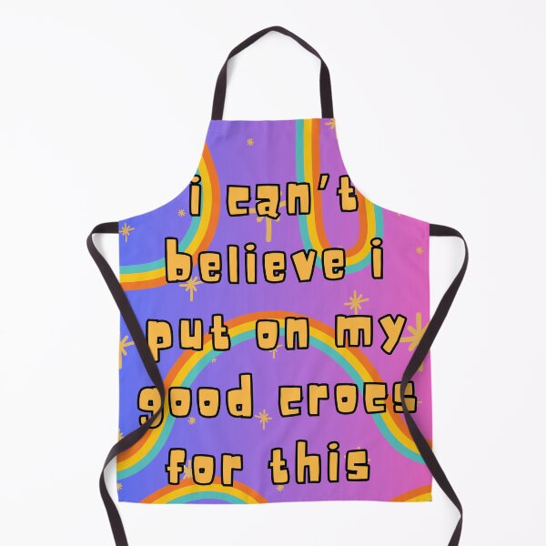 Item preview, I can't believe I put on my good crocs for this! designed and sold by BettySpicer.