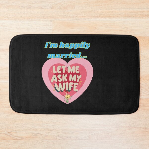Item preview, LET ME ASK MY WIFE I AM HAPPILY MARRIED designed and sold by carlos crane.