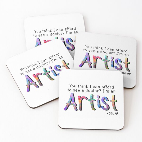 Item preview, "You think I can afford to see a doctor? I'm an Artist" DBL MP Quote designed and sold by MissMasterPeace.