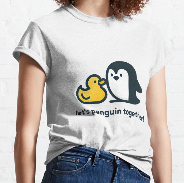 Let's Penguin together! Classic T-Shirt