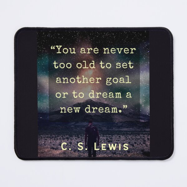 Item preview, C. S. Lewis inspirational quote: You are never too old to set another goal or to dream a new dream. designed and sold by artbleed.