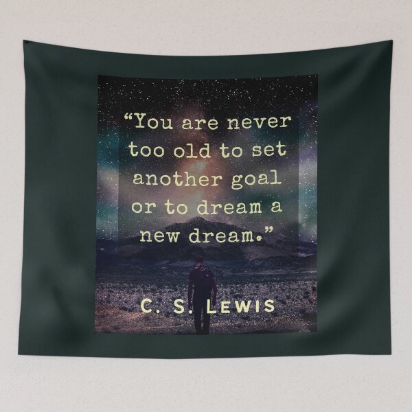 Item preview, C. S. Lewis inspirational quote: You are never too old to set another goal or to dream a new dream. designed and sold by artbleed.