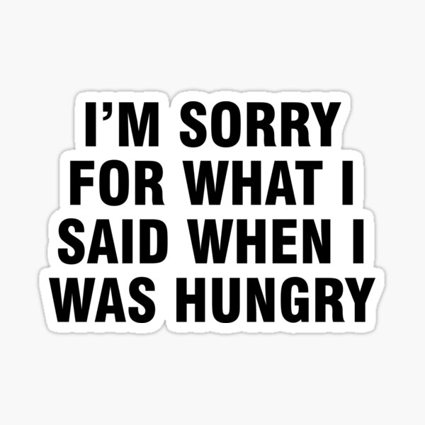 Item preview, I'm sorry for what I said when I was hungry designed and sold by allthetees.