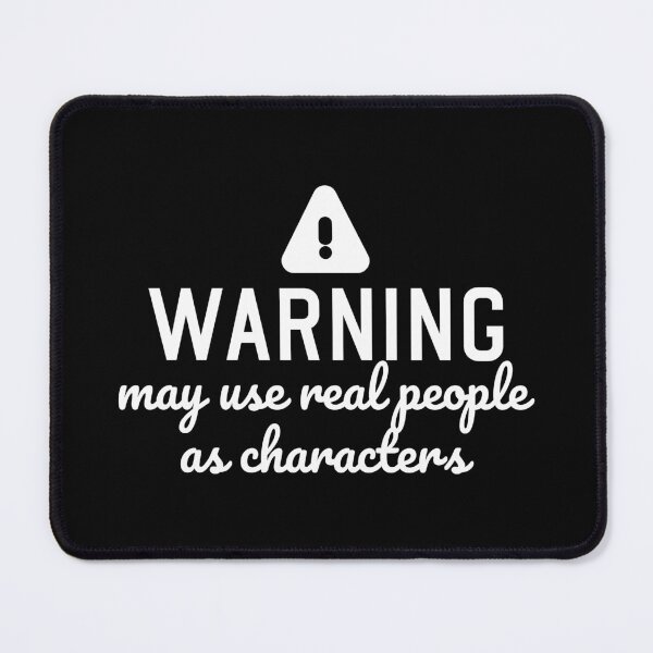 Item preview, Funny author quote warning may use real people as characters  designed and sold by shmodev.
